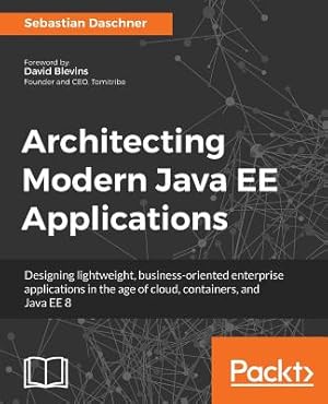 Bild des Verk�ufers f�r Architecting Modern Java EE Applications: Designing lightweight, business-oriented enterprise applications in the age of cloud, containers, and Java E (Paperback or Softback) zum Verkauf von BargainBookStores