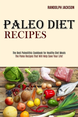 Bild des Verk�ufers f�r Paleo Diet Recipes: The Best Paleolithic Cookbook for Healthy Diet Meals (The Paleo Recipes That Will Help Save Your Life!) (Paperback or Softback) zum Verkauf von BargainBookStores