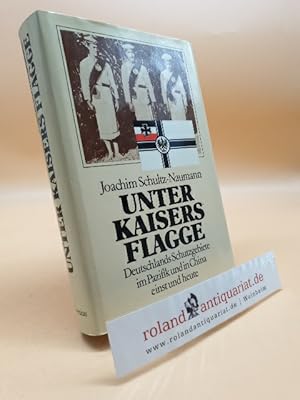 Seller image for Unter Kaisers Flagge Deutschlands Schutzgebiete im Pazifik u. in China einst u. heute for sale by Roland Antiquariat UG haftungsbeschr�nkt