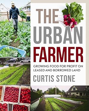 Immagine del venditore per The Urban Farmer: Growing Food for Profit on Leased and Borrowed Land venduto da Greenworld Books