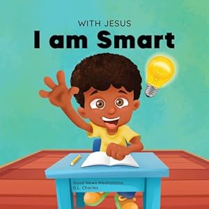 Imagen del vendedor de With Jesus I am Smart: A Christian children's book to help kids see Jesus as their source of wisdom and intelligence; ages 4-6, 6-8, 8-10 (With Jesus Series) a la venta por WeBuyBooks
