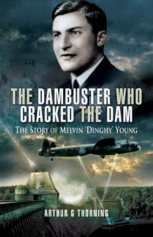 Bild des Verk�ufers f�r Dambuster Who Cracked the Dam, The: the Story of Melvin 'dinghy' Young zum Verkauf von WeBuyBooks