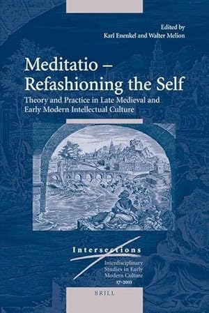 Bild des Verk�ufers f�r Meditatio - Refashioning the Self | Theory and Practice in Late Medieval and Early Modern Intellectual Culture zum Verkauf von preigu