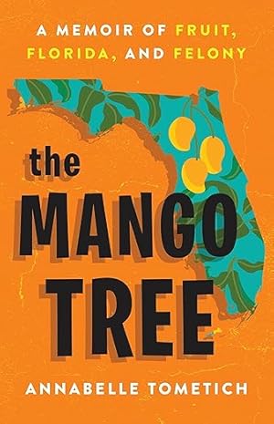 Seller image for The Mango Tree: A Memoir of Fruit, Florida, and Felony for sale by We Save Books