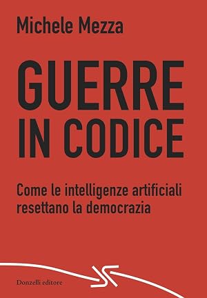 Seller image for Guerre in codice. Come le intelligenze artificiali resettano la democrazia for sale by Rarewaves.com USA