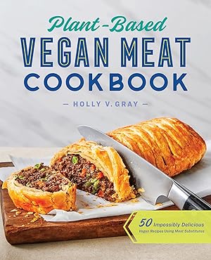 Imagen del vendedor de Plant-Based Vegan Meat Cookbook: 50 Impossibly Delicious Vegan Recipes Using Meat Substitutes a la venta por Goodwill Books