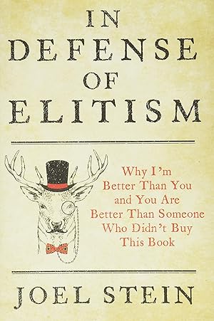 Seller image for In Defense of Elitism: Why I'm Better Than You and You are Better Than Someone Who Didn't Buy This Book for sale by Zoom Books East