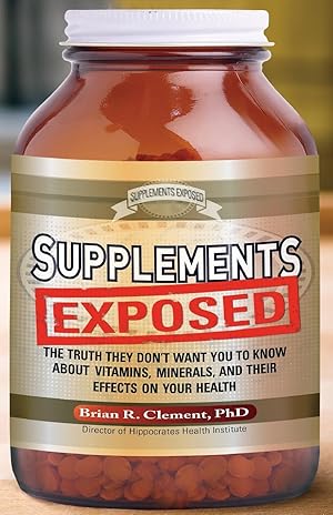 Imagen del vendedor de Supplements Exposed: The Truth They Don't Want You to Know About Vitamins, Minerals, and Their Effects on Your Health a la venta por Zoom Books East