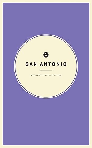 Imagen del vendedor de Wildsam Field Guides: San Antonio (American City Guide) a la venta por Greenworld Books
