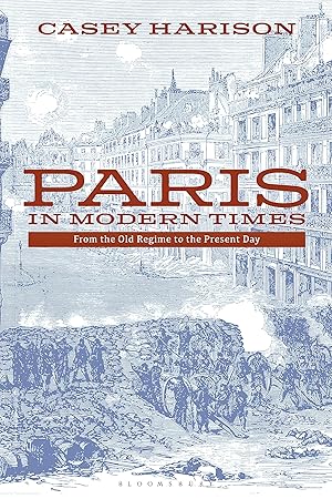 Bild des Verk�ufers f�r Paris in Modern Times: From the Old Regime to the Present Day zum Verkauf von Volunteers of America Ohio & Indiana