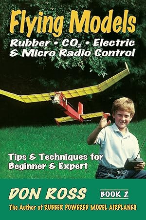 Seller image for Flying Models: Rubber, CO2, Electric & Micro Radio Control - Tips & Techniques for Beginner & Expert, Book 2 for sale by tLighthouse Books