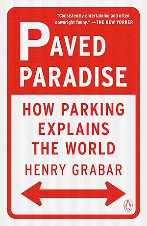 Seller image for Paved Paradise: How Parking Explains the World for sale by Goodwill Books