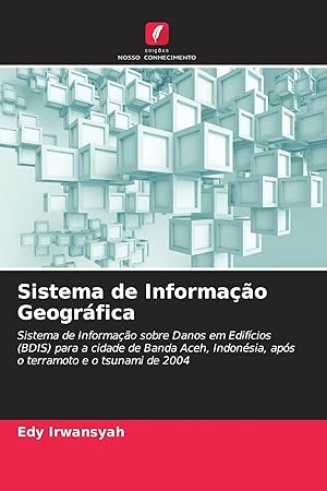 Bild des Verk�ufers f�r Sistema de Informa��o Geogr�fica | Sistema de Informa��o sobre Danos em Edif�cios (BDIS) para a cidade de Banda Aceh, Indon�sia, ap�s o terramoto e o tsunami de 2004 zum Verkauf von preigu