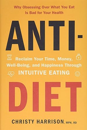 Seller image for Anti-Diet: Reclaim Your Time, Money, Well-Being, and Happiness Through Intuitive Eating for sale by Goodwill of Colorado