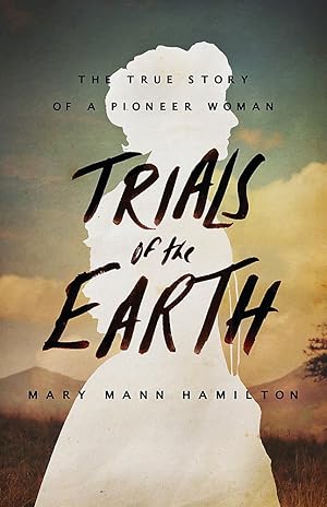 Seller image for Trials of the Earth: The True Story of a Pioneer Woman for sale by Dream Books Co.