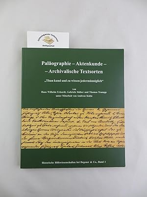 Seller image for Pal�ographie - Aktenkunde - archivalische Textsorten : "thun kund und zu wissen jederm�nniglich". Unter Mitarbeit von Andreas Kuhn / Historische Hilfswissenschaften bei Degener & Co. ; Band 1 for sale by Chiemgauer Internet Antiquariat GbR