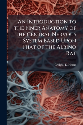Immagine del venditore per An Introduction to the Finer Anatomy of the Central Nervous System Based Upon That of the Albino Rat (Paperback or Softback) venduto da BargainBookStores