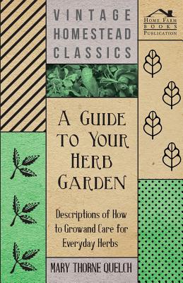 Immagine del venditore per A Guide to Your Herb Garden - Descriptions of How to Grow and Care for Everyday Herbs (Paperback or Softback) venduto da BargainBookStores