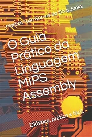Immagine del venditore per O Guia Pr�tico da Linguagem Mips Assembly: Facilitando a programa��o em assembly -Language: portuguese venduto da GreatBookPricesUK