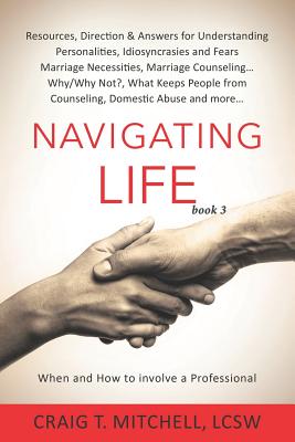 Seller image for Navigating Life (book 3): Resources, Direction & Answers for Understanding Personalities Idiosyncrasies & Fears, Marriage Necessities, Marriage (Paperback or Softback) for sale by BargainBookStores