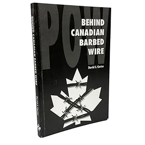Seller image for POW, Behind Canadian Barbed Wire: Alien, Refugee and Prisoner of War Camps in Canada, 1914-1920 and 1939-1946 for sale by Three Hills Books