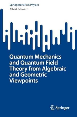 Seller image for Quantum Mechanics and Quantum Field Theory from Algebraic and Geometric Viewpoints for sale by Rheinberg-Buch Andreas Meier eK