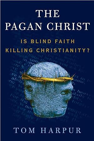 Immagine del venditore per The Pagan Christ: Is Blind Faith Killing Christianity? venduto da Zoom Books East