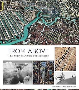 Bild des Verk�ufers f�r From Above: The Story of Aerial Photography (150 Years of Breathtaking Imagery) zum Verkauf von Dream Books Co.