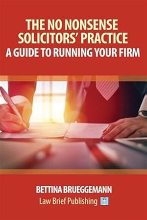 Immagine del venditore per The No Nonsense Solicitors' Practice: A Guide To Running Your Firm venduto da GreatBookPrices