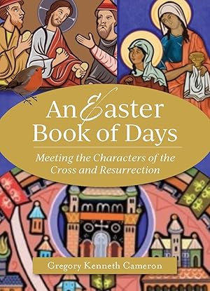 Bild des Verk�ufers f�r An Easter Book of Days: Meeting the Characters of the Cross and Resurrection zum Verkauf von Greenworld Books