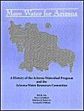 Seller image for More Water for Arizona: A History of the Arizona Watershed Program and the Arizona Water Resources Committee for sale by -OnTimeBooks-