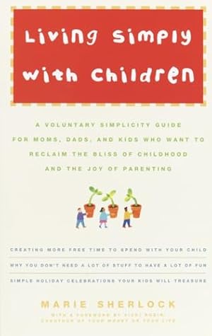 Imagen del vendedor de Living Simply with Children: A Voluntary Simplicity Guide for Moms, Dads, and Kids Who Want to Reclaim the Bliss of Childhood and the Joy of Parenting a la venta por Greenworld Books