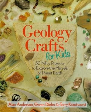 Immagine del venditore per Geology Crafts for Kids: 50 Nifty Projects to Explore the Marvels of Planet Earth venduto da Bay State Book Company