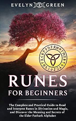 Immagine del venditore per Runes for Beginners: The Complete and Practical Guide to Read and Interpret Runes in Divination and Magic, and Discover the Meaning and Secrets of the Elder Futhark Alphabet venduto da WeBuyBooks