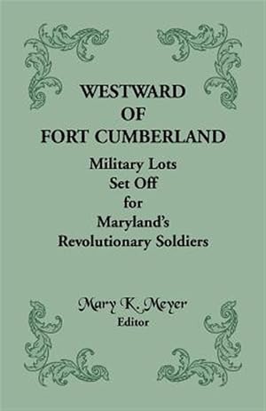 Immagine del venditore per Westward of Fort Cumberland : Military Lots Set Off for Maryland's Revolutionary Soldiers venduto da GreatBookPrices