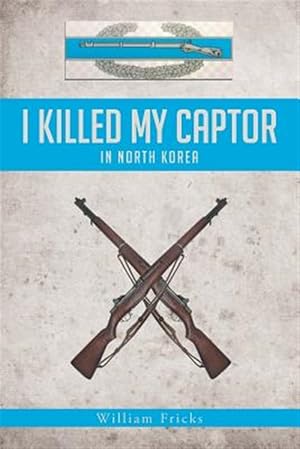 Bild des Verk�ufers f�r I Killed My Captor: in North Korea zum Verkauf von GreatBookPrices
