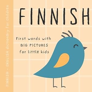 Bild des Verk�ufers f�r Finnish English dictionary for children, First words with big pictures for little kids: Baby book to learn Finnish language with basic bilingual vocabulary for beginners, Suomalaisia kirjoja lapsille zum Verkauf von WeBuyBooks