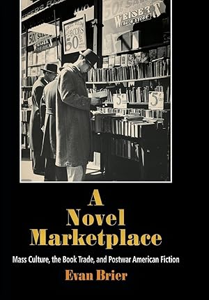 Seller image for A Novel Marketplace: Mass Culture, the Book Trade, and Postwar American Fiction for sale by Bay State Book Company