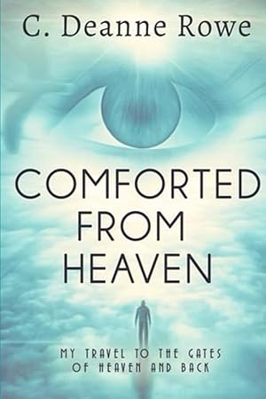 Imagen del vendedor de Comforted From Heaven: My travel to the Gates of Heaven and Back a la venta por clickgoodwillbooks