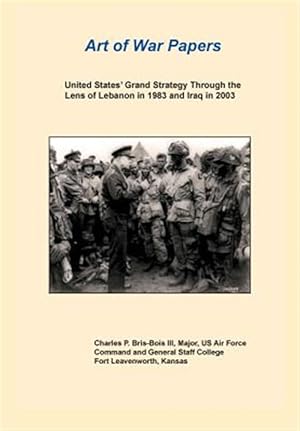 Seller image for United States Grand Strategy Through The Lens Of Lebanon In 1983 And Iraq In 2003 (art Of War Papers Series) for sale by GreatBookPrices