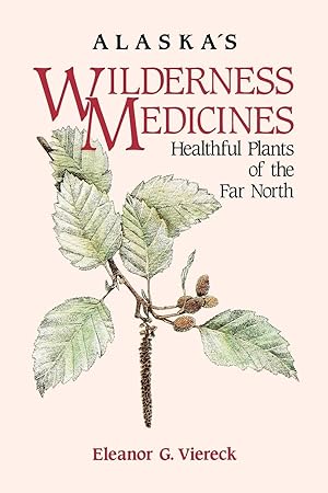 Immagine del venditore per Alaska's Wilderness Medicines: Healthful Plants of the Far North venduto da Blue Vase Books