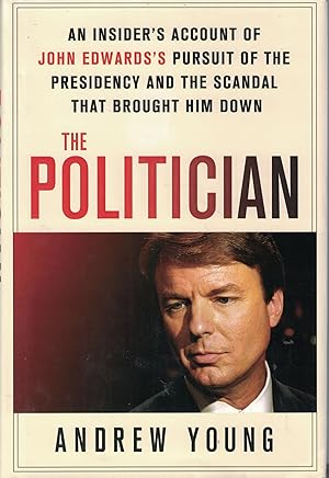 Seller image for The Politician: An Insider's Account of John Edwards's Pursuit of the Presidency and the Scandal That Brought Him Down for sale by Greenworld Books