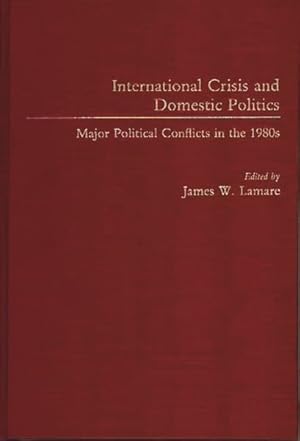 Seller image for International Crisis and Domestic Politics : Major Political Conflicts in the 1980s for sale by GreatBookPricesUK