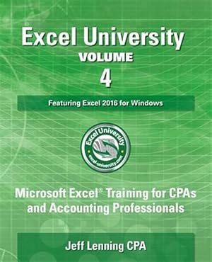 Immagine del venditore per Excel University - Featuring Excel 2016 for Windows : Microsoft Excel Training for Cpas and Accounting Professionals venduto da GreatBookPricesUK