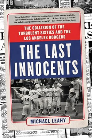 Bild des Verk�ufers f�r The Last Innocents: The Collision of the Turbulent Sixties and the Los Angeles Dodgers �" A CASEY Award Winner on Civil Rights, Vietnam, and Baseball History zum Verkauf von Zoom Books East