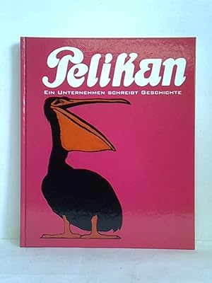 Seller image for Pelikan - Ein Unternehmen schreibt Geschichte for sale by Celler Versandantiquariat