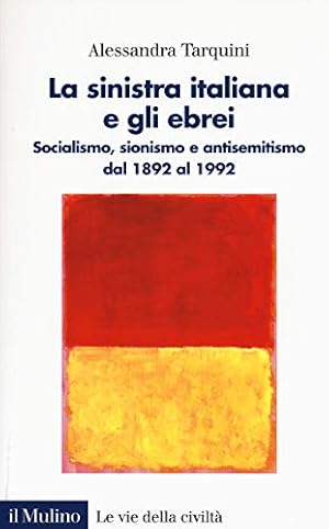 Immagine del venditore per La sinistra italiana e gli ebrei. Socialismo, sionismo e antisemitismo dal 1892 al 1992 venduto da Studio Bibliografico Viborada