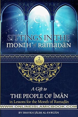 Seller image for Sittings In The Month Of Ramadan & A Gift To The People Of Iman In Lessons For The Month OF Ramadan By Shaykah Salih Al-Fawzan (2 Books In One) for sale by 3Brothers Bookstore