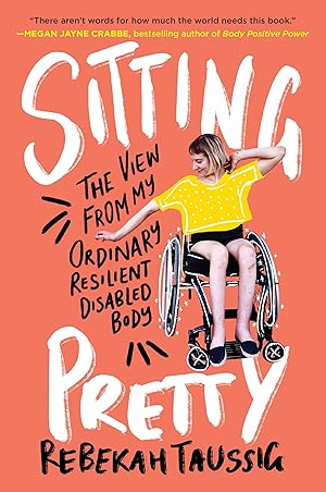Seller image for Sitting Pretty: The View from My Ordinary Resilient Disabled Body Paperback, English �" July 6, 2021 for sale by Goodwill of Colorado