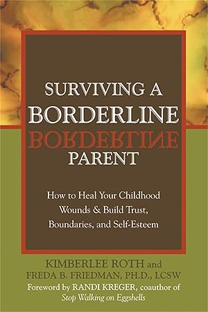 Imagen del vendedor de Surviving a Borderline Parent: How to Heal Your Childhood Wounds and Build Trust, Boundaries, and Self-Esteem a la venta por Goodwill of Colorado